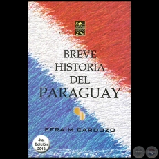 BREVE HISTORIA DEL PARAGUAY - 4TA EDICIN - Autor: EFRAM CARDOZO - Ao 2013